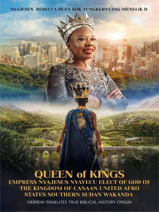 Title details for Queen of Kings Empress Nyajesus Nyayecu Elect of God of the Kingdom of Canaan United Afro States Southern Sudan Wakanda by NYAJESUS REBECCA DUEN - Available